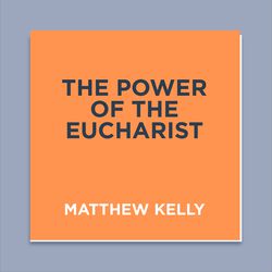 The Power of the Eucharist