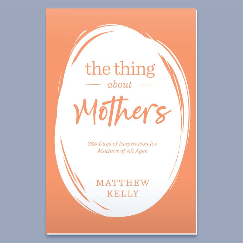 The Thing About Mothers by Matthew Kelly image number 0