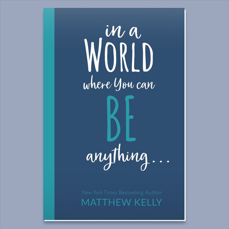 In A World Where You Can Be Anything by Matthew Kelly image number 0