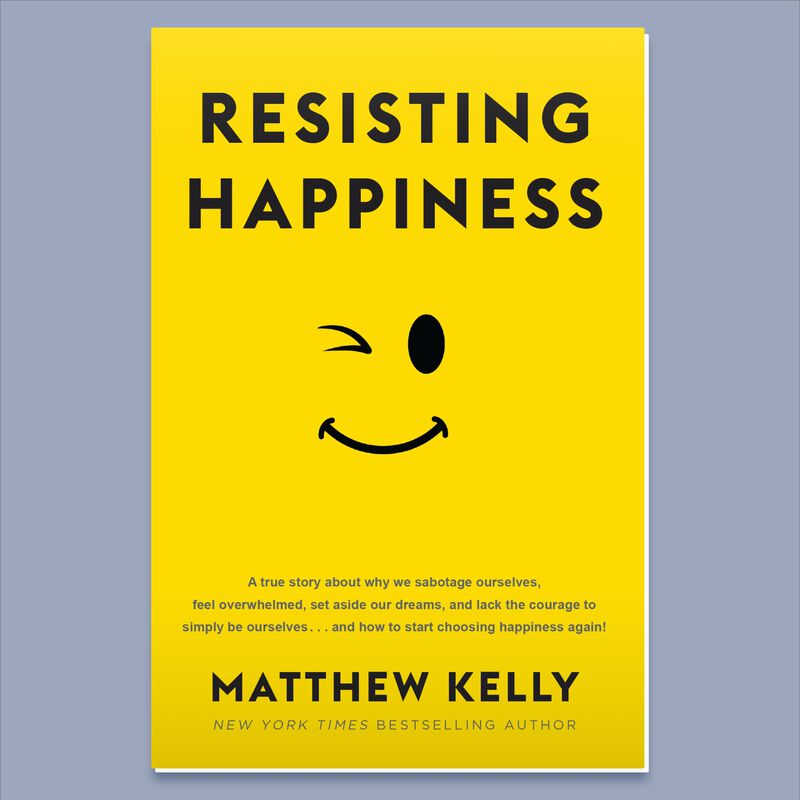 Resisting Happiness by Matthew Kelly image number 0