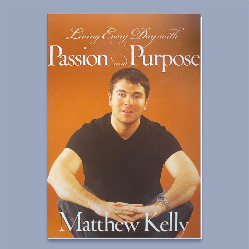 Living Everyday With Passion and Purpose by Matthew Kelly image number 0
