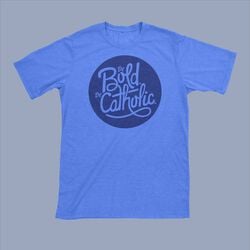 Be Bold Be Catholic T-Shirt