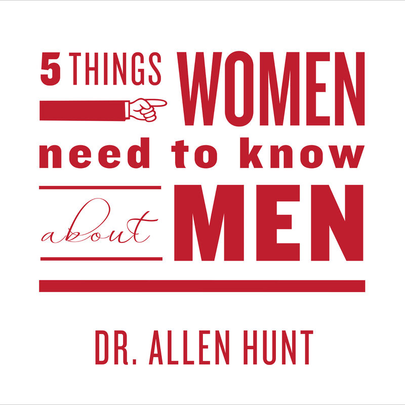 CD Cover for Five Things Women Need to Know About Men by Dr. Allen Hunt image number 0