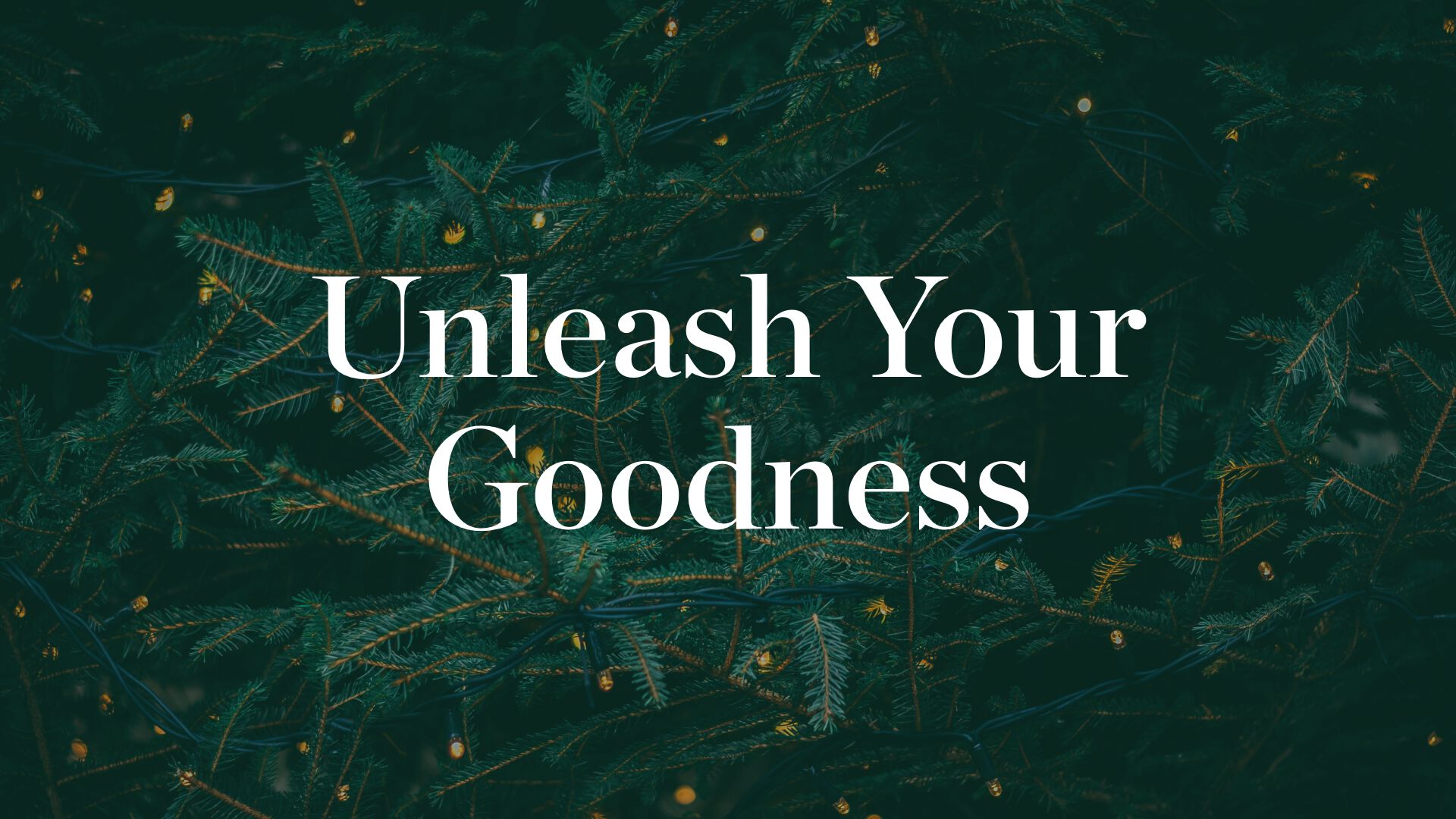 Unleash Your Goodness