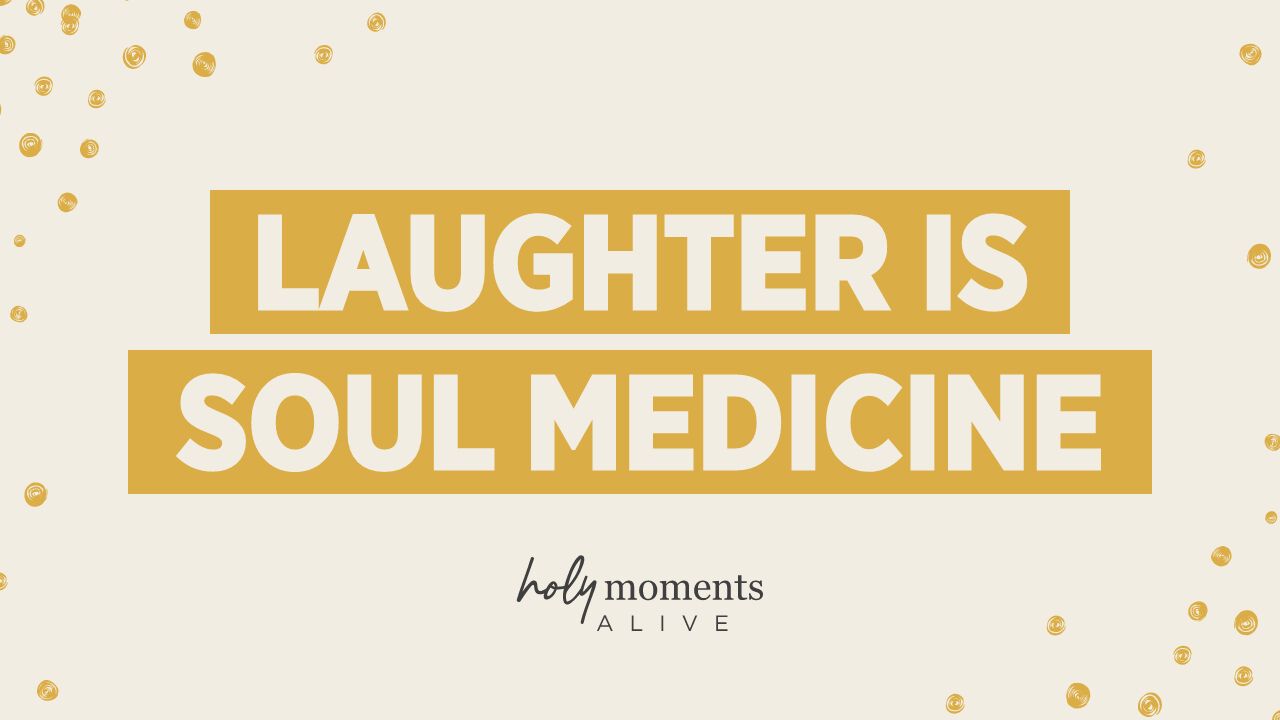 laughter is soul medicine