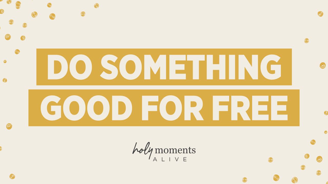 do something good for free