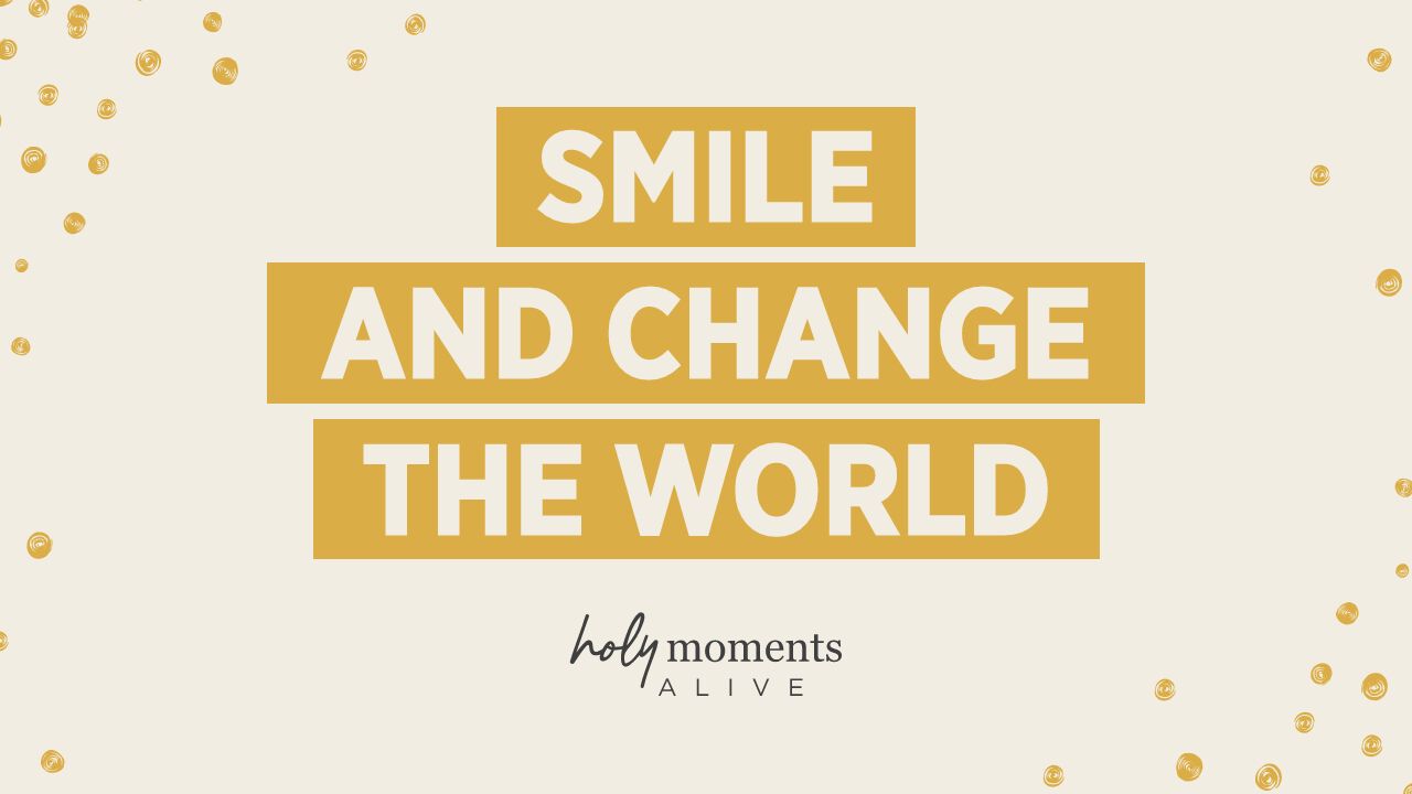 Smile and Change the World