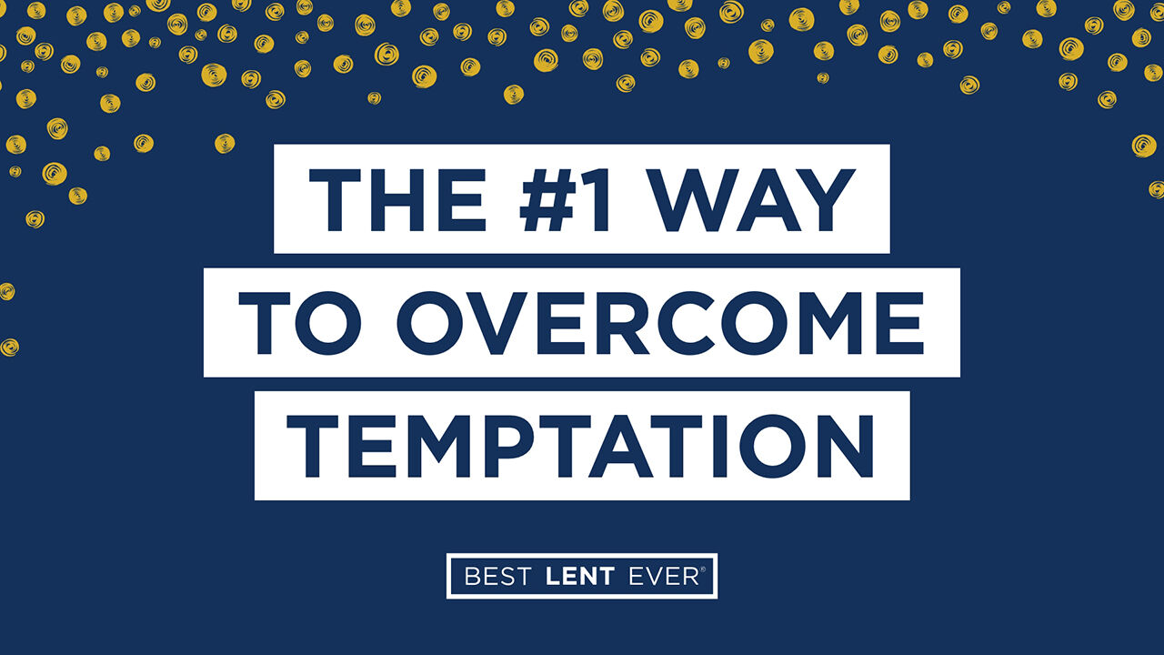 The #1 Way to Overcome Temptation