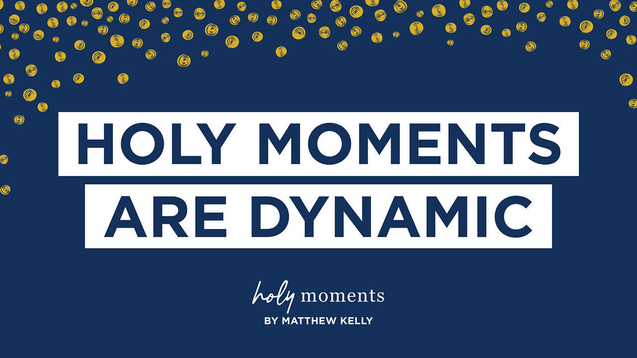 Holy Moments are Dynamic
