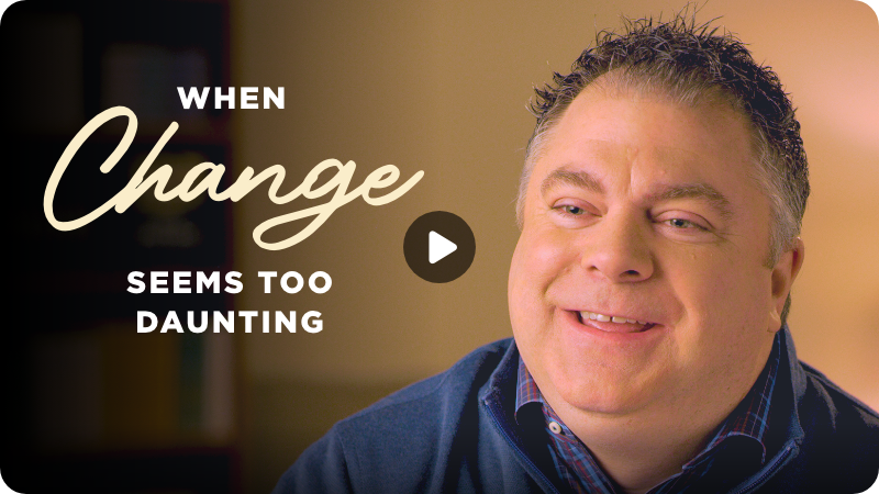 When Change Seems Too Daunting
