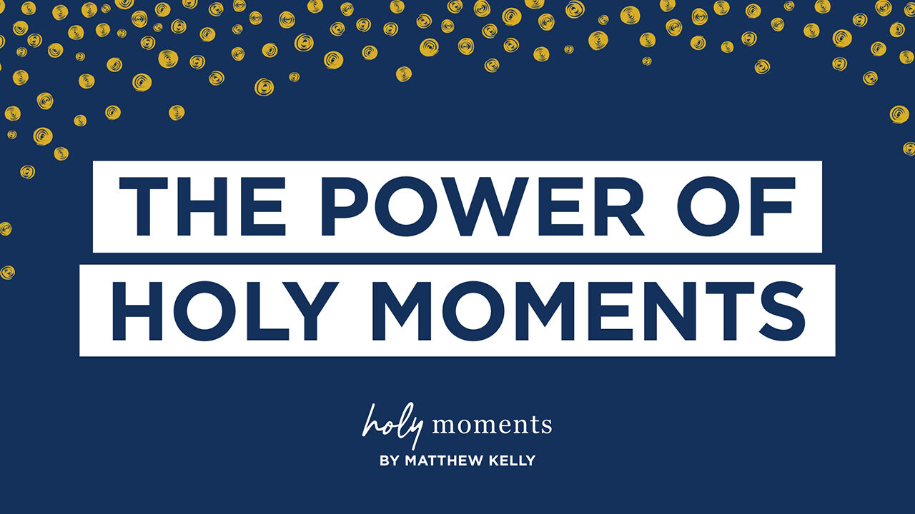 The Power of Holy Moments