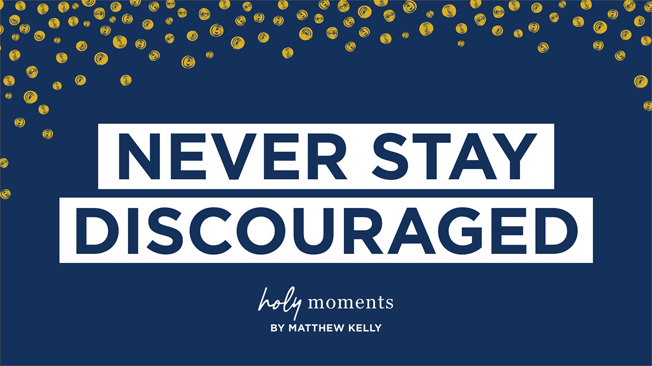 Never Stay Discouraged