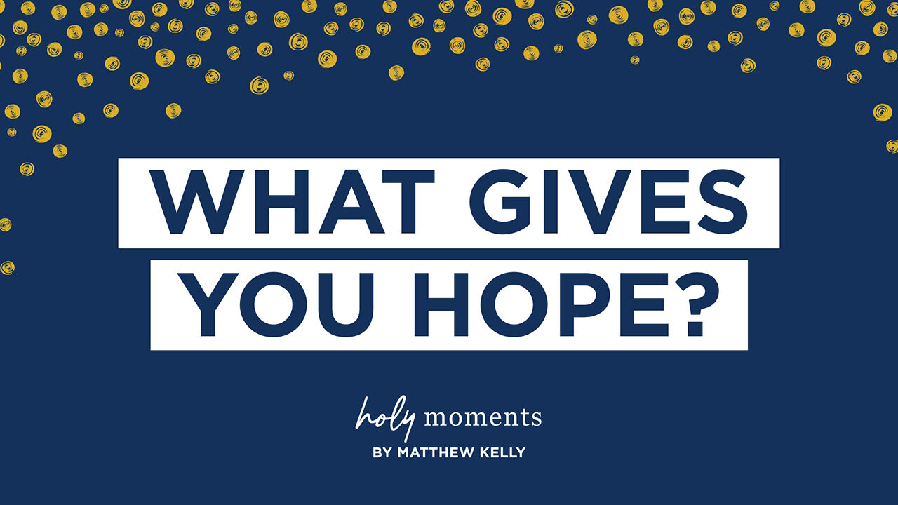 what gives you hope?