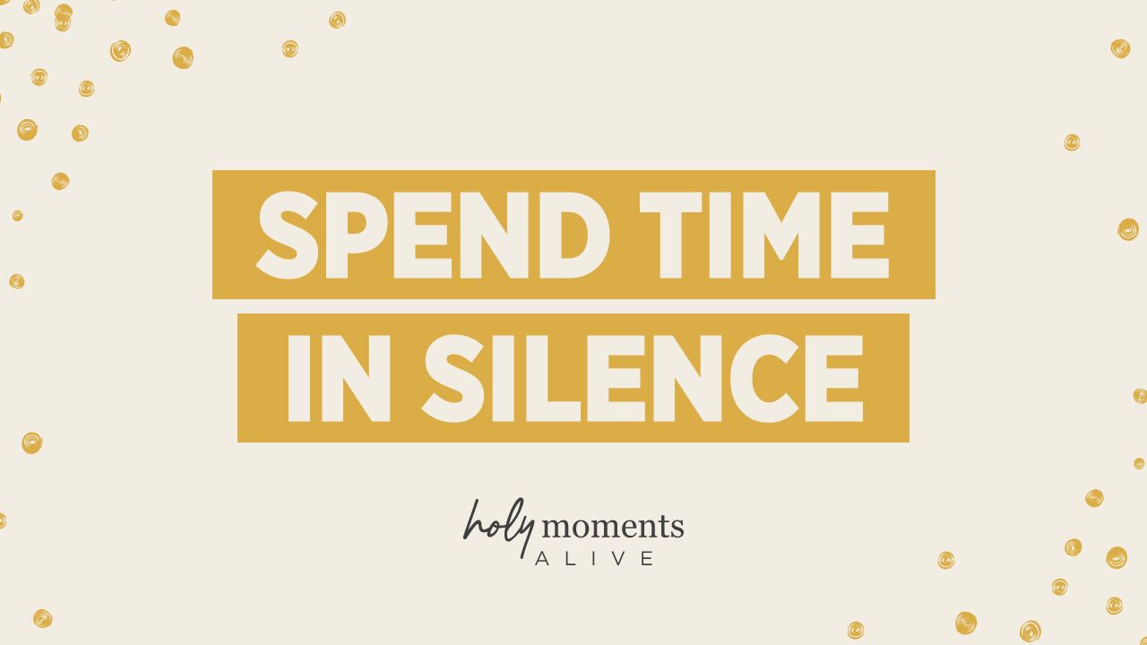 Spend Time in Silence
