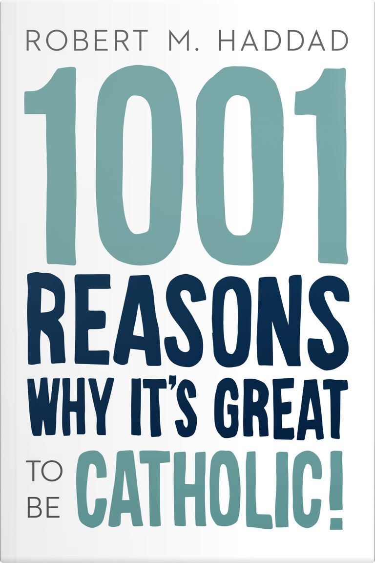 1001 Reasons Why It's Great to Be Catholic 