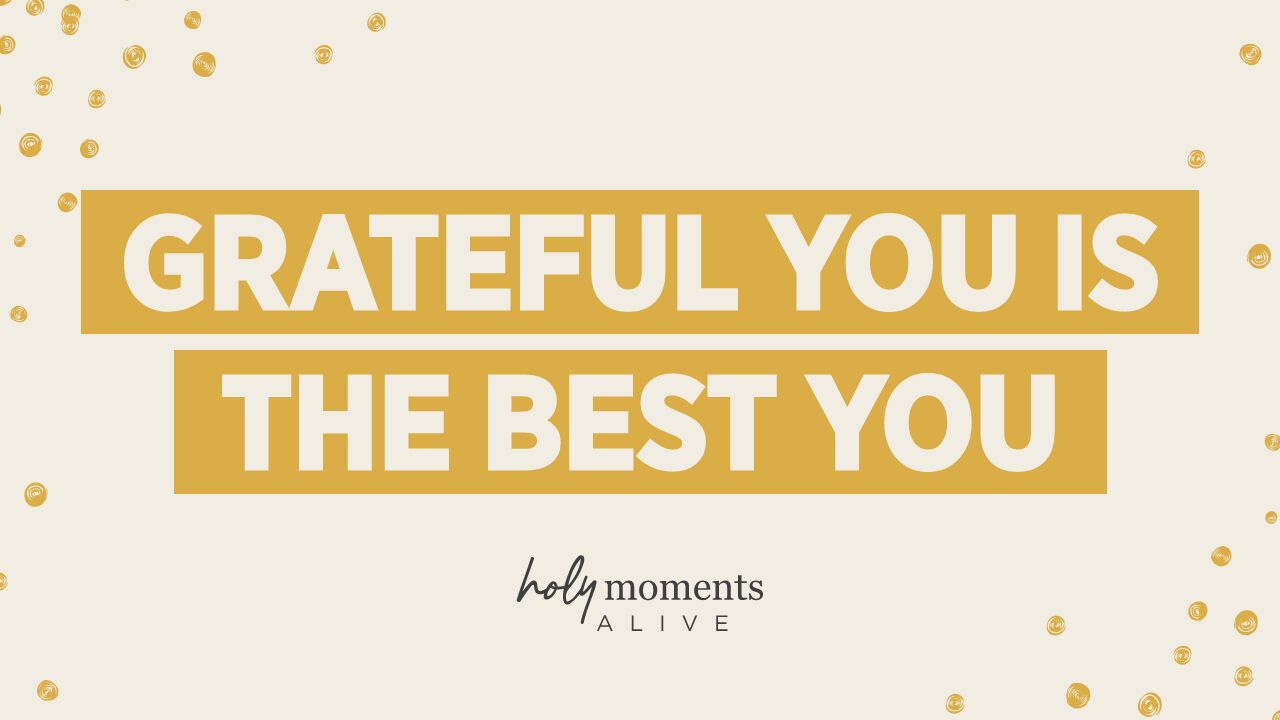 Grateful you is the best you