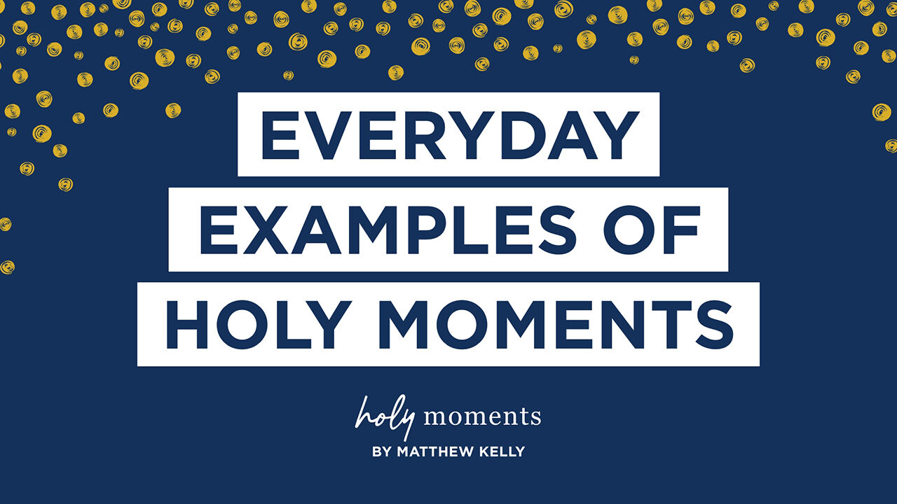 everyday examples of holy moments