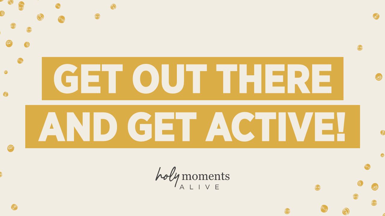 Get out there and Get Active!