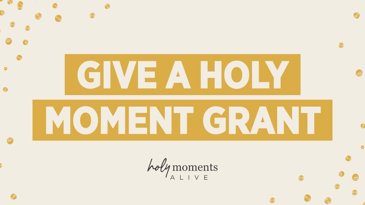Give a Holy Moment Grant