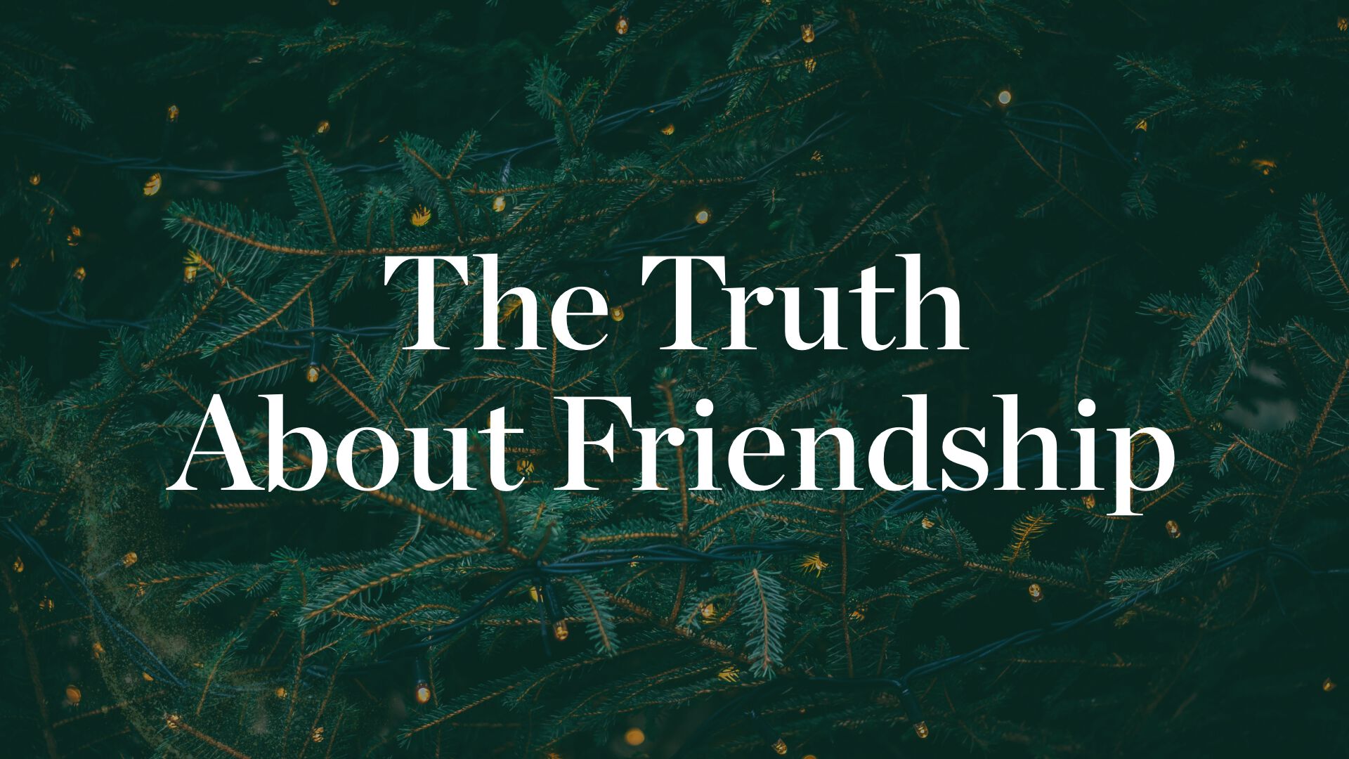 The Truth About Friendship