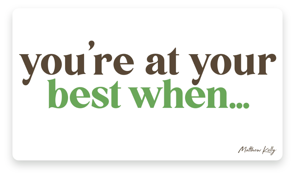 You're at Your Best When...