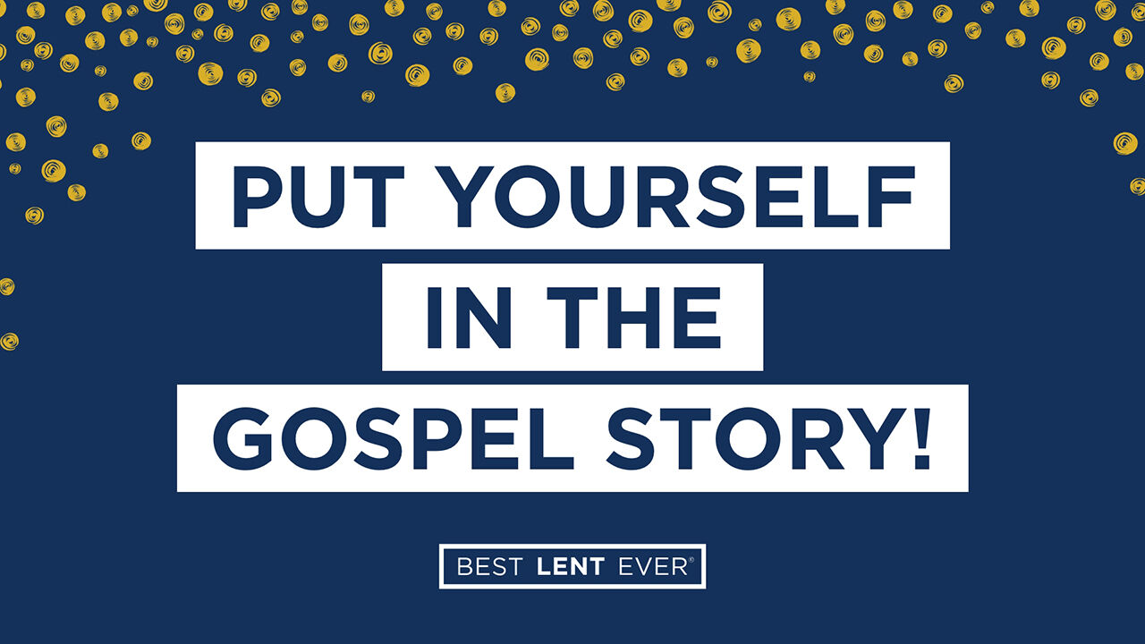 Put yourself in the Gospel story!