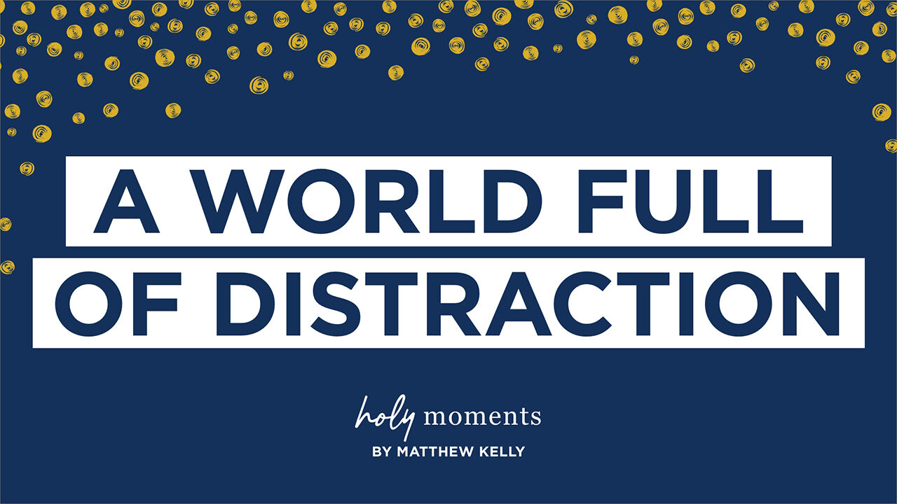 A World Full of Distraction