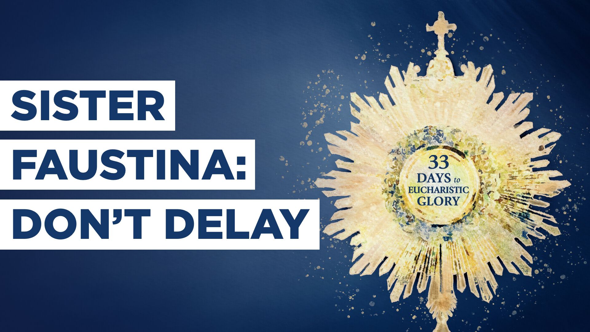 Sister Faustina: Don't Delay
