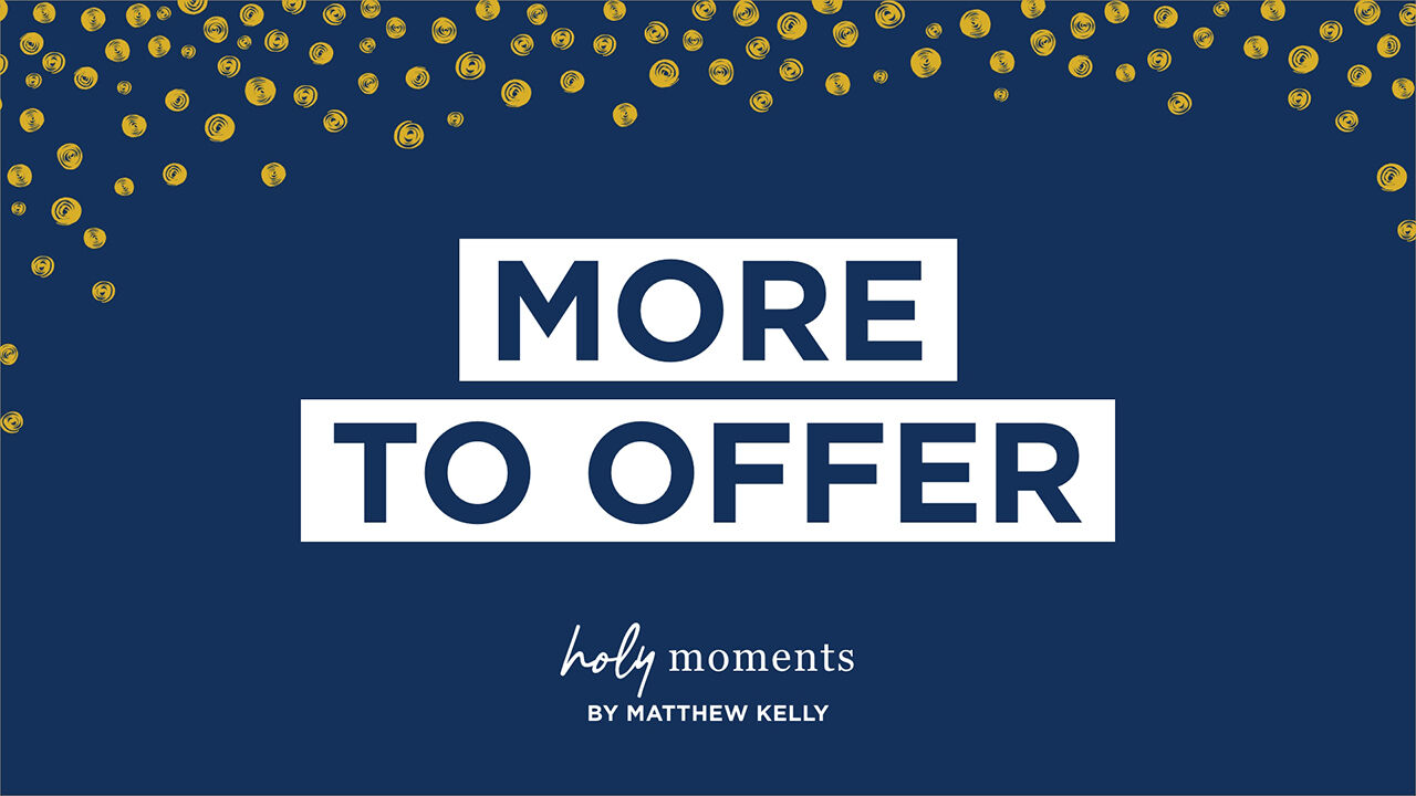 More to Offer