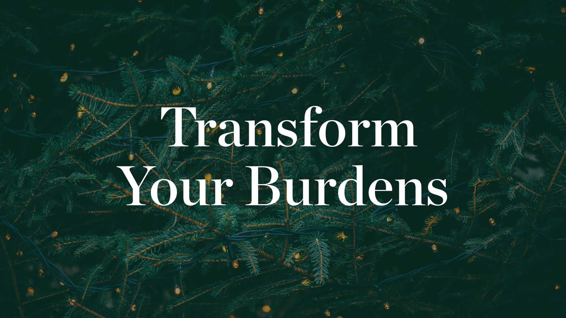 Transform Your Burdens