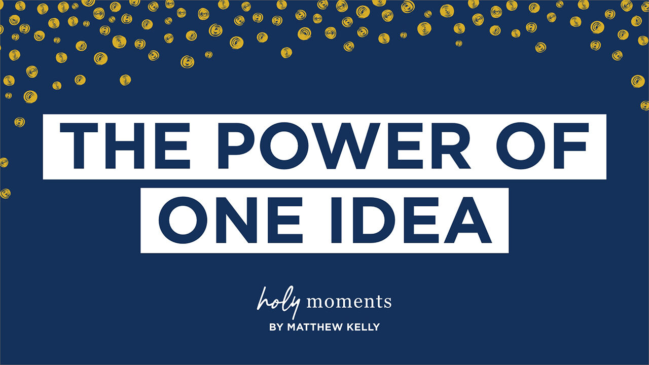 The Power of One Idea