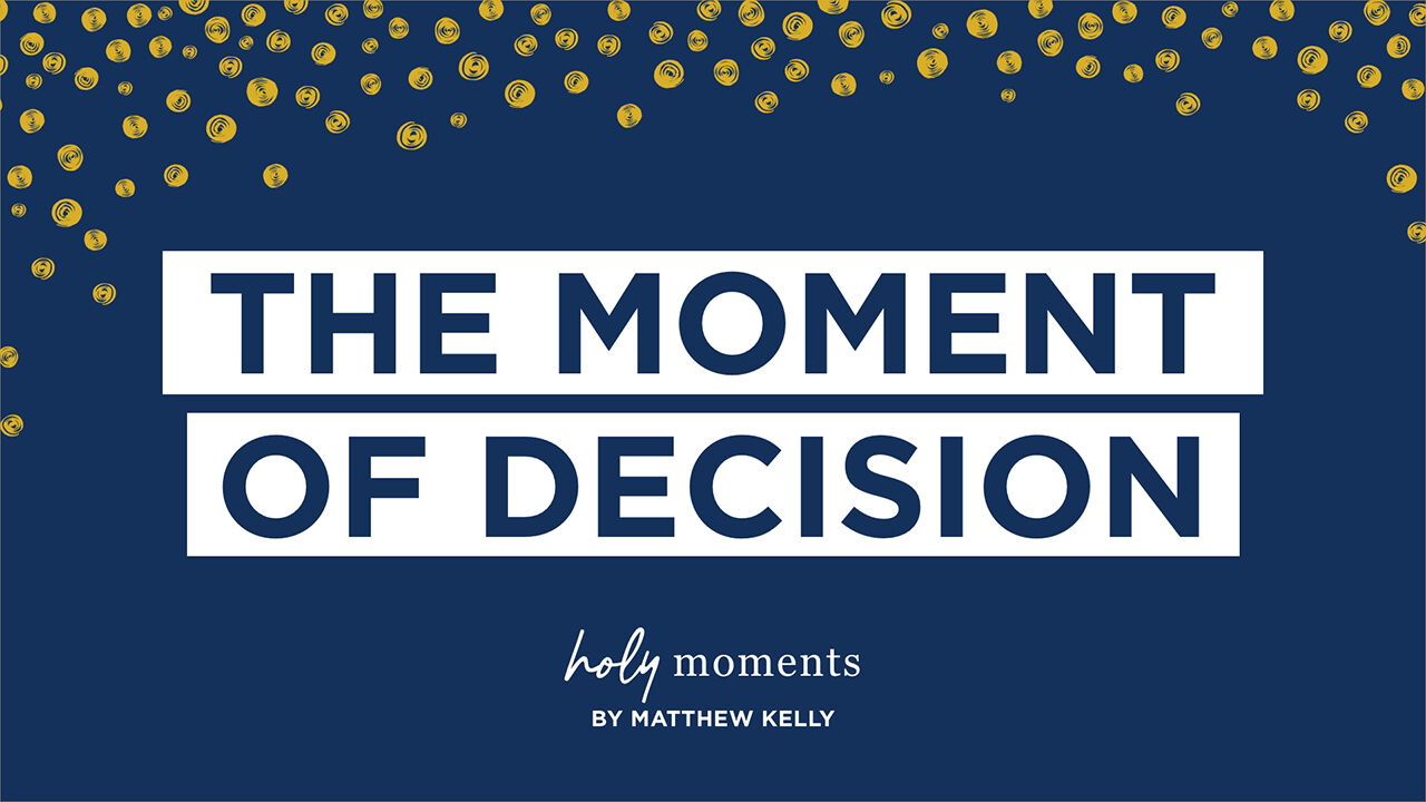 THE moment of decision