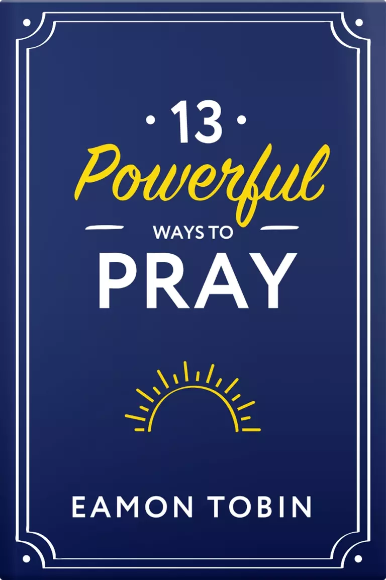 13 Powerful Ways to Pray