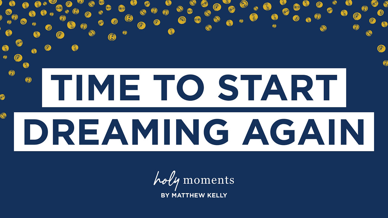 Time to Start Dreaming Again