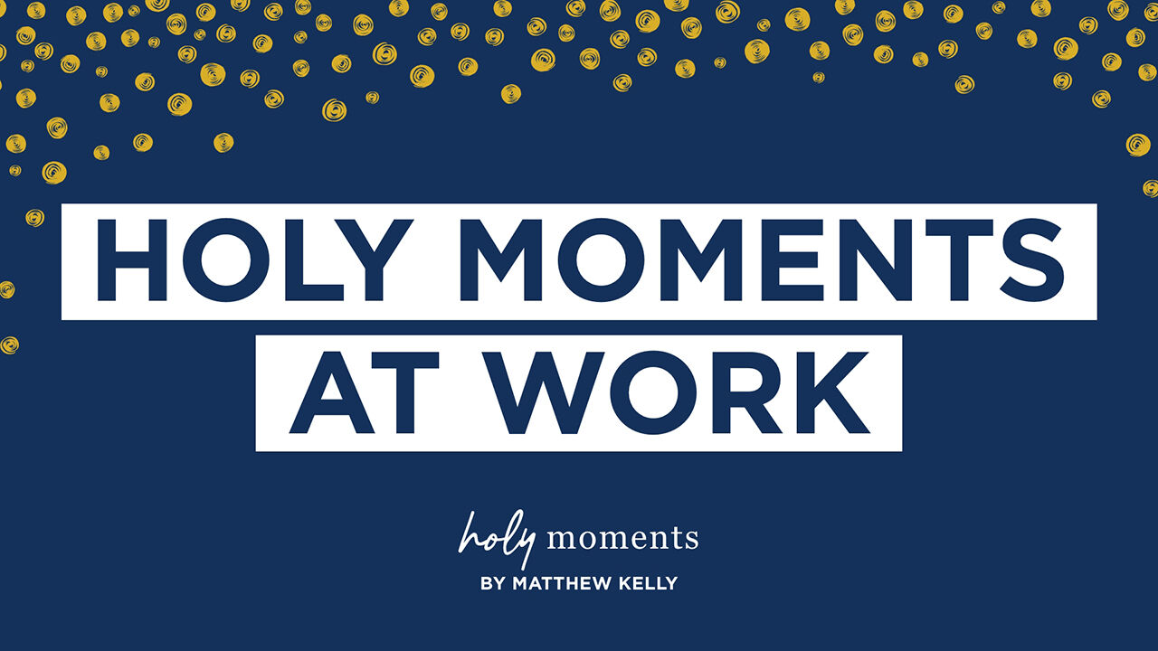 Holy moments at work