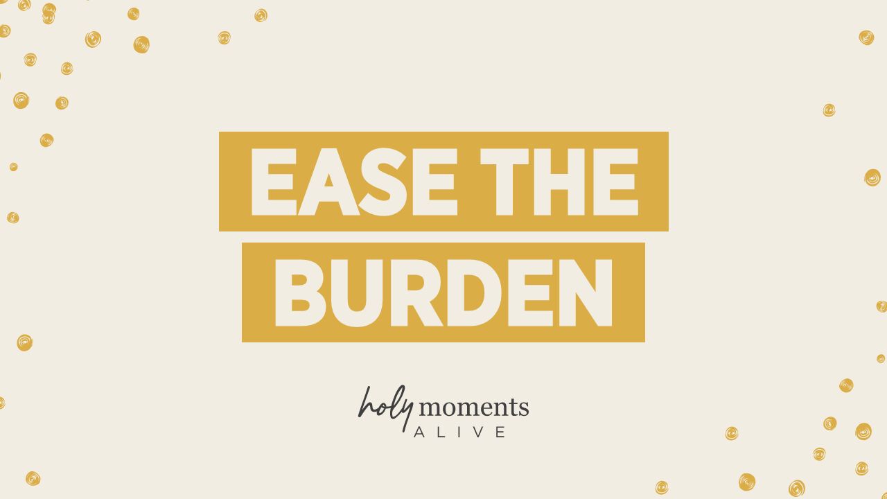 Ease the Burden
