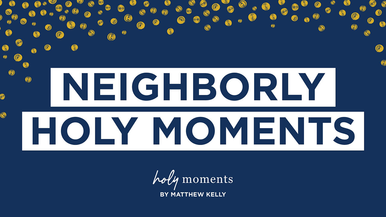 Neighborly Holy Moments