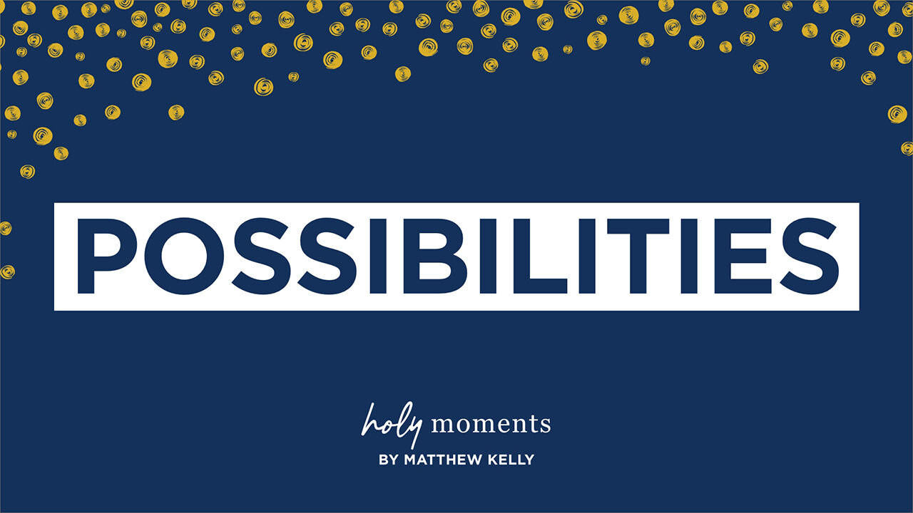 Possibilities
