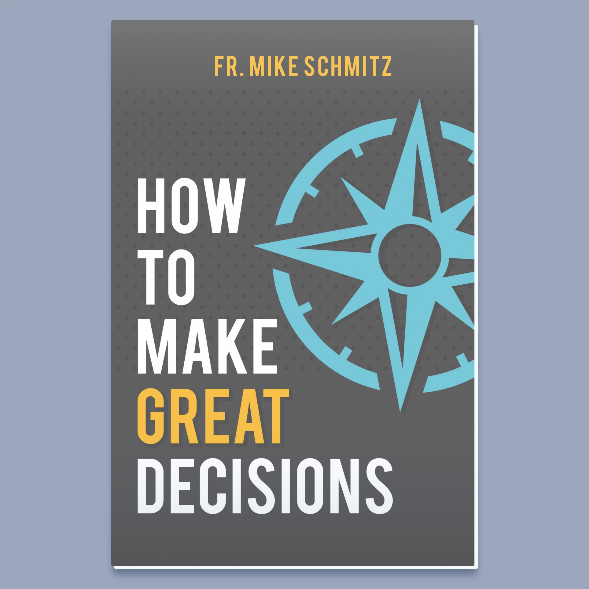 Buy How To Make Great Decisions Dynamic Catholic